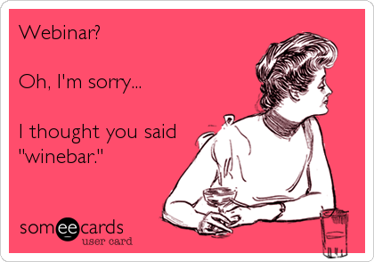 Webinar? I thought you said Wine bar!